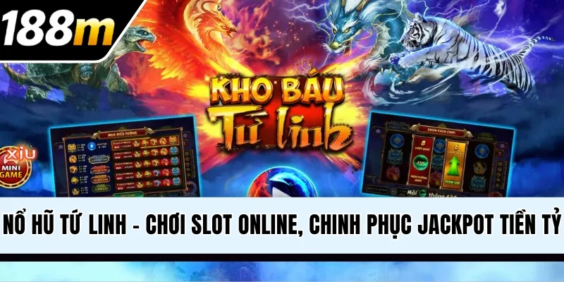 Nổ Hũ Tứ Linh - Chơi Slot Online, Chinh Phục Jackpot Tiền Tỷ